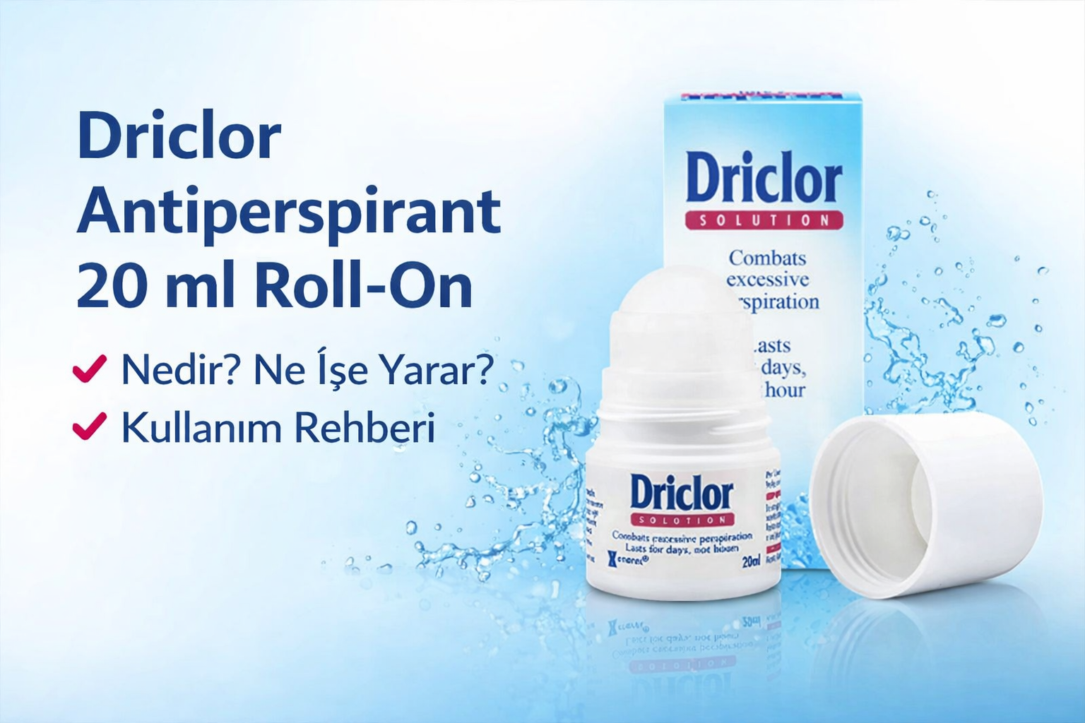 Driclor Antiperspirant 20 ml Roll-On Nedir? Ne İşe Yarar? Kullanım Rehberi