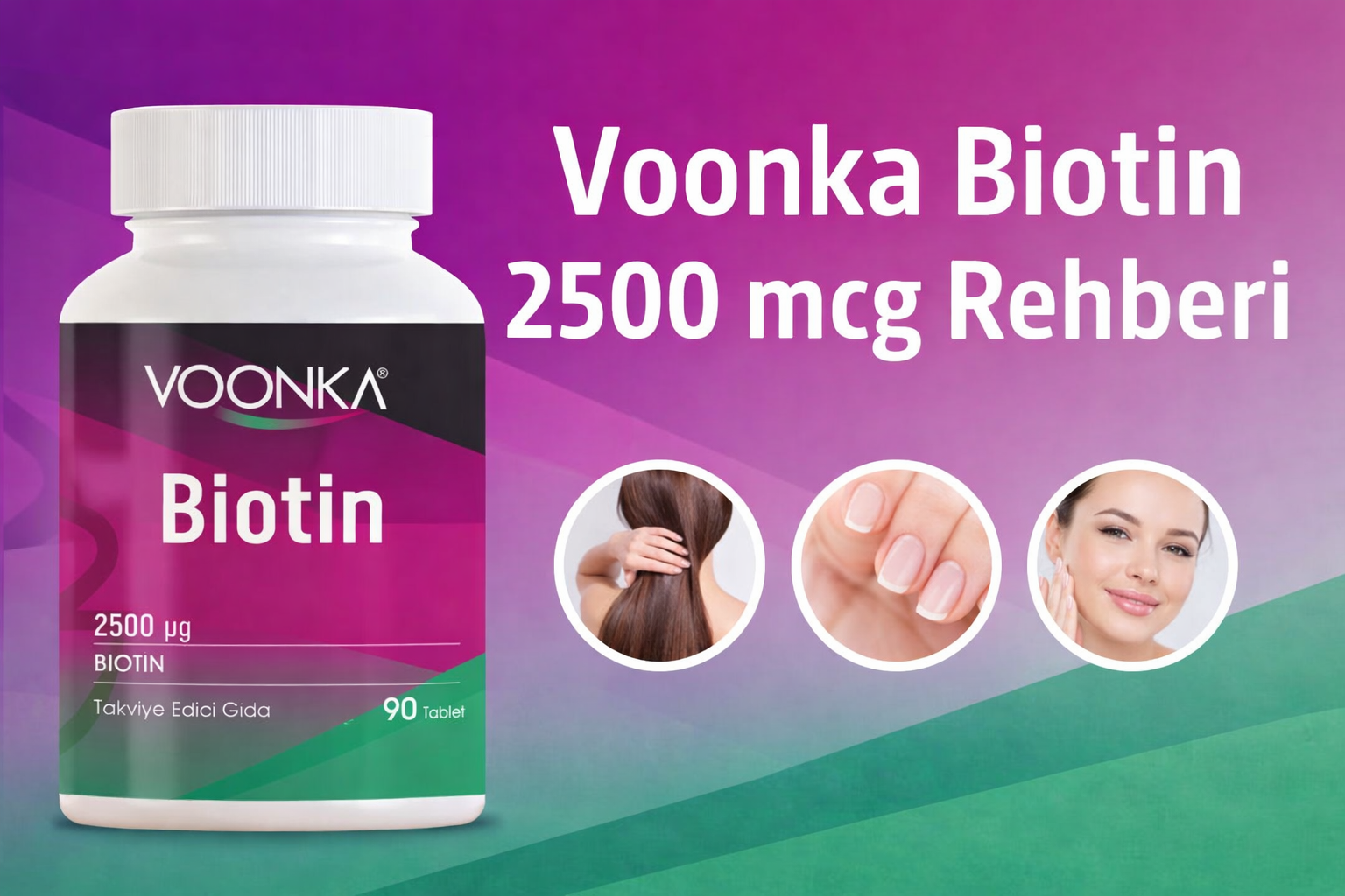 Voonka Biotin 2500 mcg 90 Tablet Nedir? Saç, Cilt ve Tırnak Sağlığı İçin Kullanım Rehberi