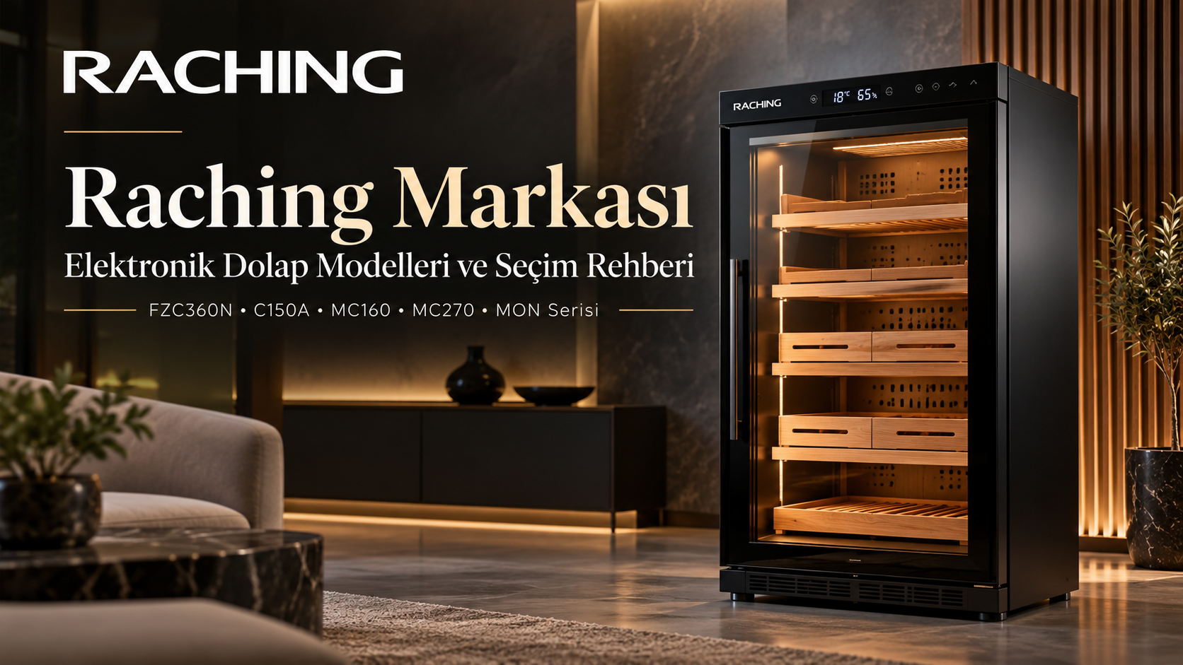 Raching,Raching puro dolabı,Raching elektronik puro dolabı,Raching humidor,elektronik puro dolabı,Raching FZC360N,Raching C150A,Raching MC160,Raching MC270,Raching MON800A,Raching MON1800A,Raching MON2800A,puro dolabı modelleri,nem kontrollü puro dolabı,dijital puro dolabı,profesyonel puro dolabı,İspanyol sedir puro dolabı,puro saklama dolabı
