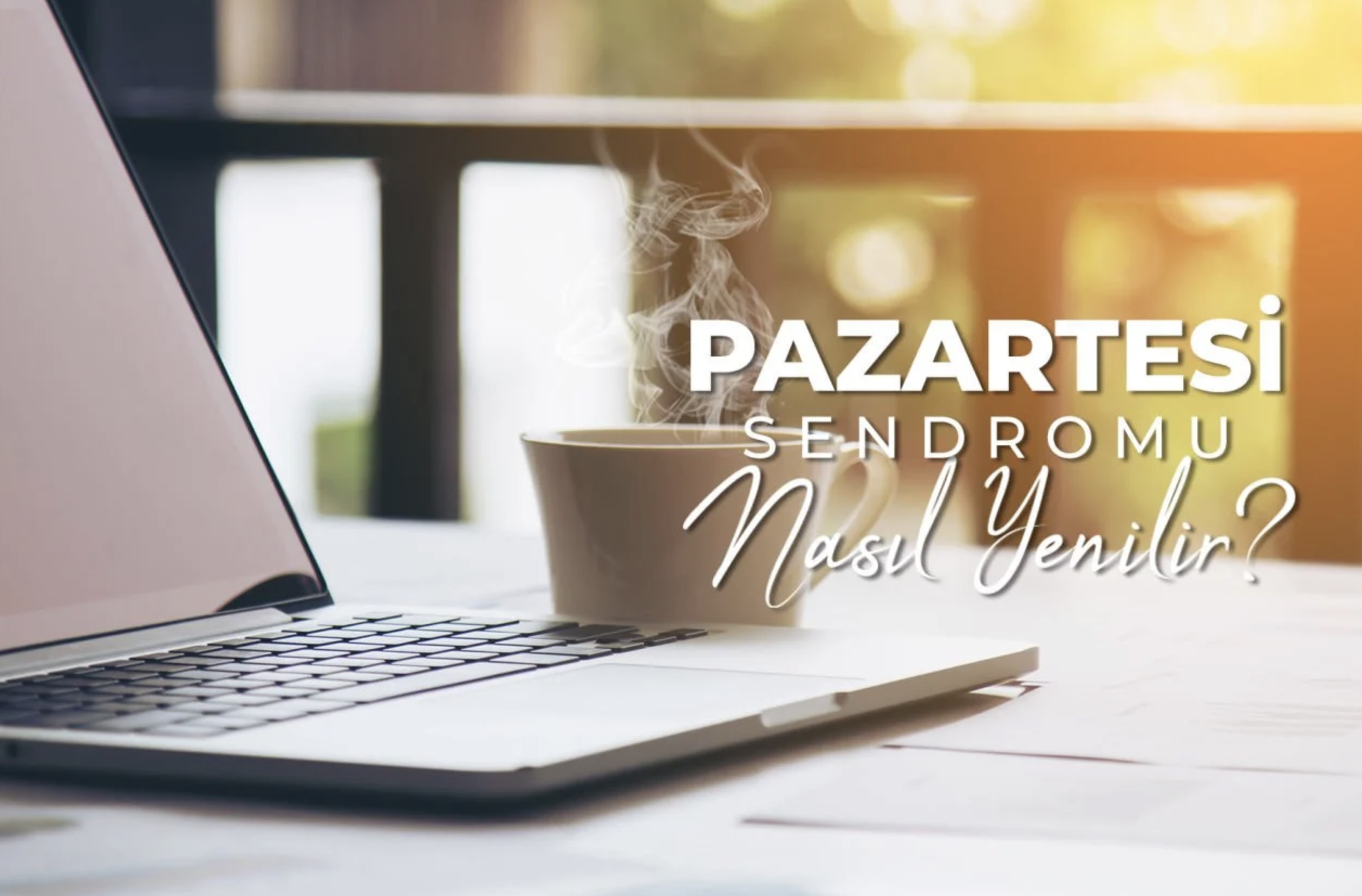 Pazartesi Sendromu Nasıl Yenilir?