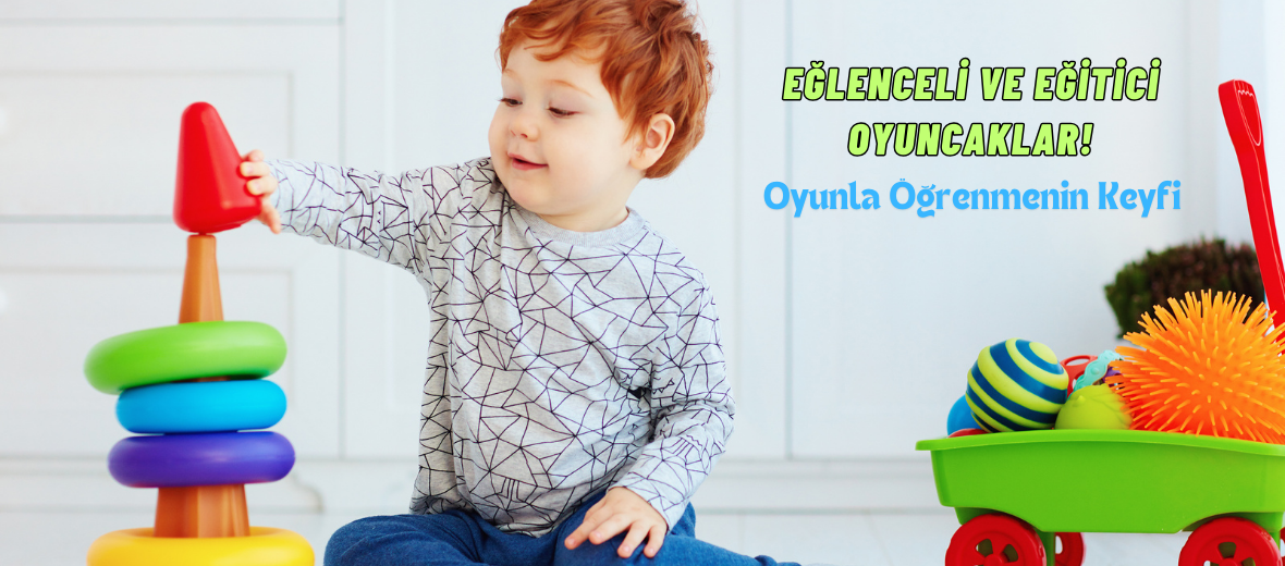 Eğlenceli ve Eğitici Oyuncaklar