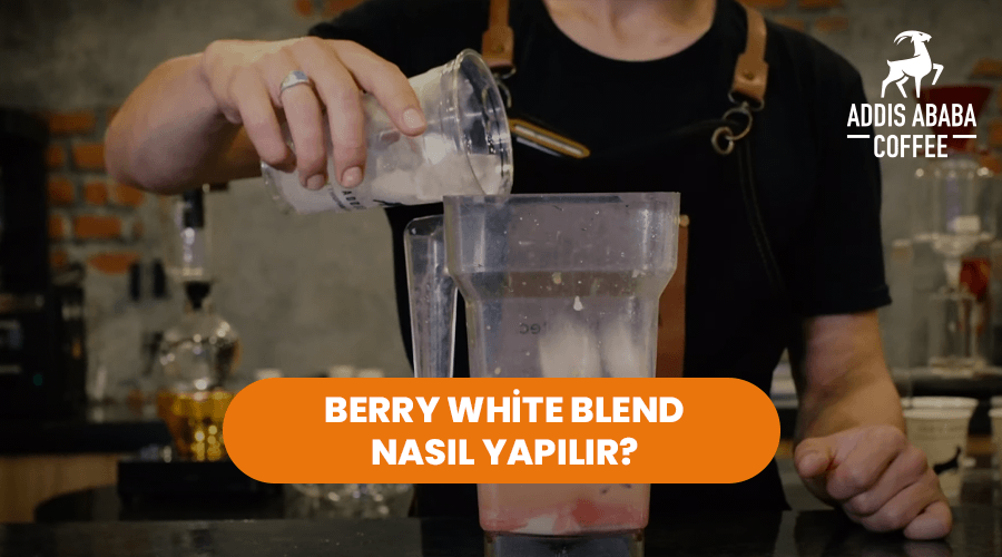Berry White Blend Kahve Nasıl Yapılır? İşte Ayrıntılı Tarifi  [VİDEO]