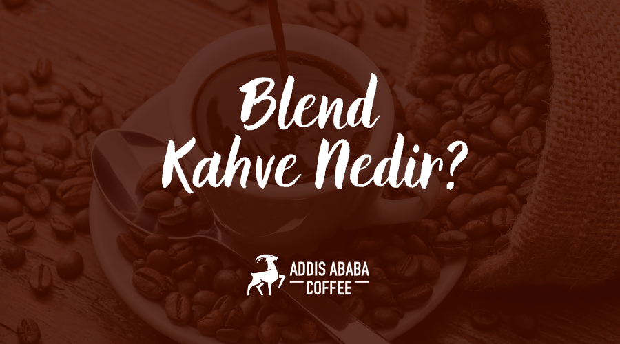 Blend Kahve Nedir?