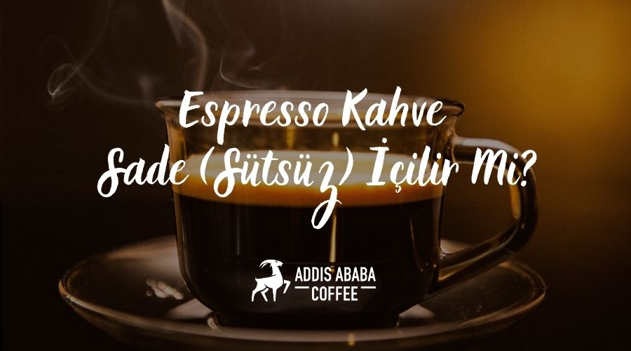 espresso kahve sütsüz içilir mi