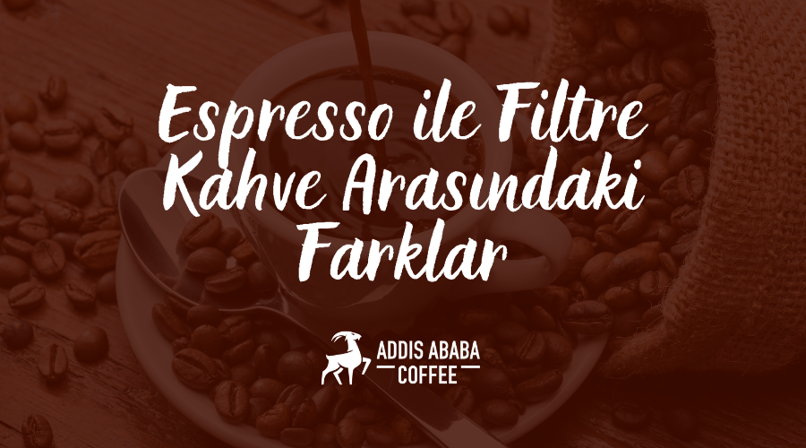 Espresso ile Filtre Kahve arasındaki farklar nelerdir?