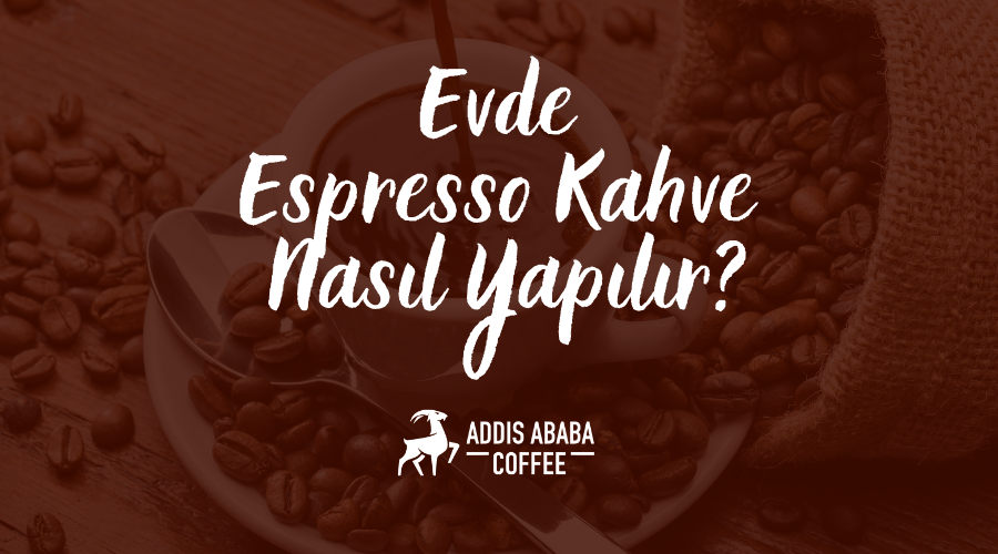 Evde Espresso Kahve Nasıl Yapılır?