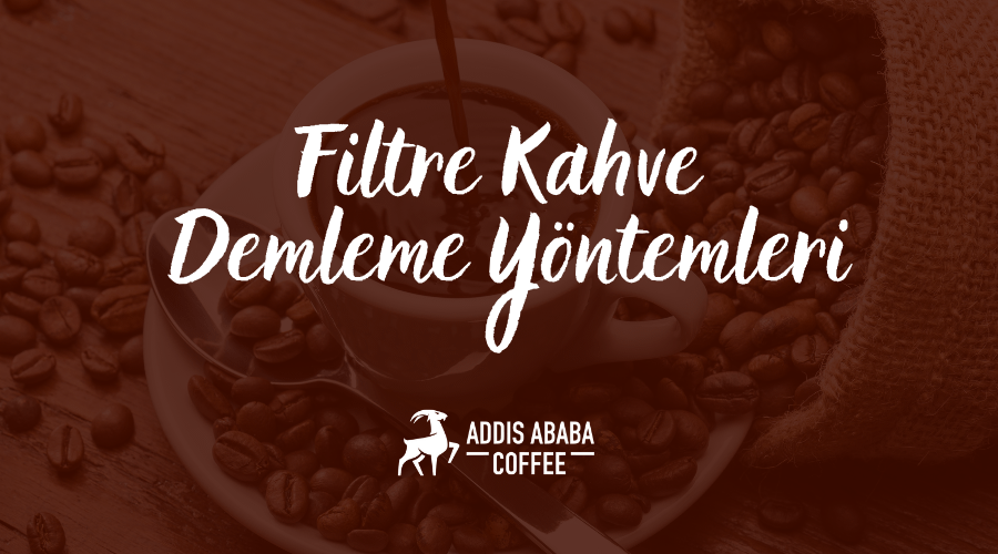 Filtre Kahve Demleme Yöntemleri