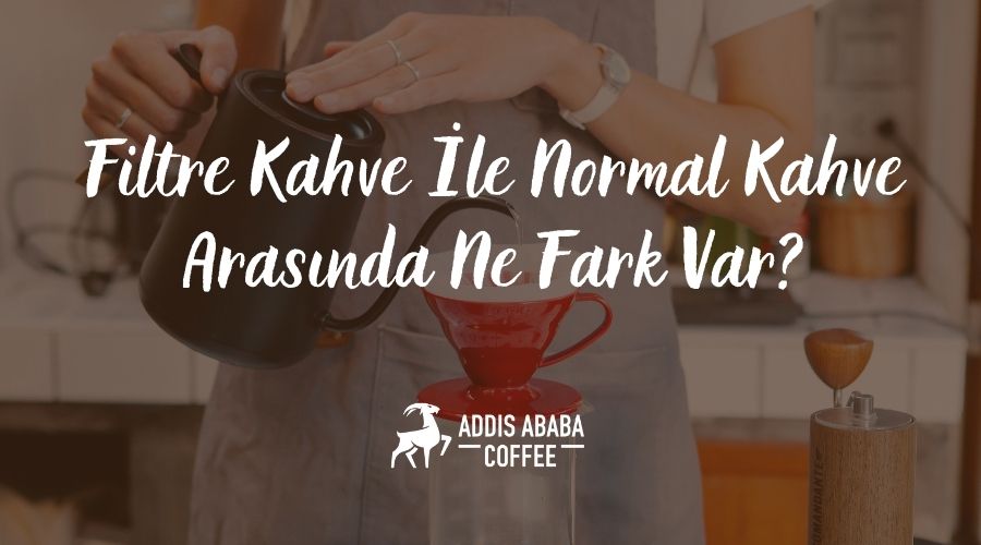 normal kahve ile filtre kahve arasındaki farklar
