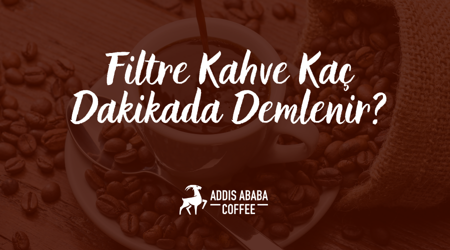 Filtre Kahve Kaç Dakikada Demlenir?