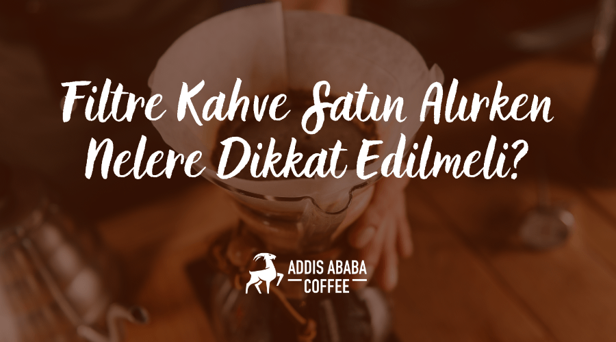 Filtre kahve seçiminde nelere dikkat edilmeli?
