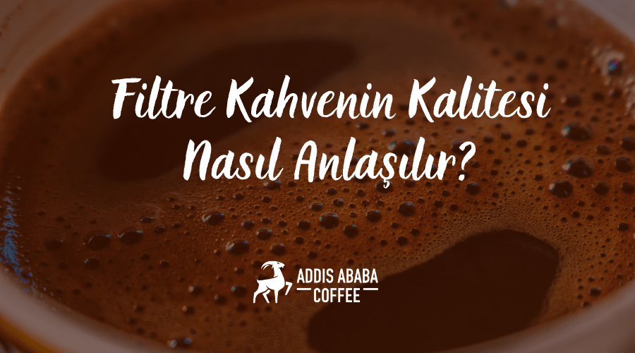 Filtre Kahvenin Kalitesi Nasıl Anlaşılır?