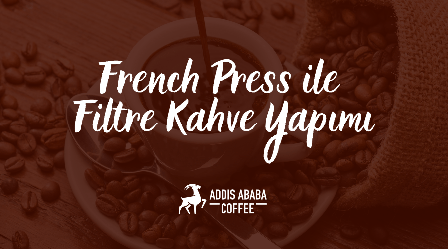 French Press ile Filtre Kahve Yapımı
