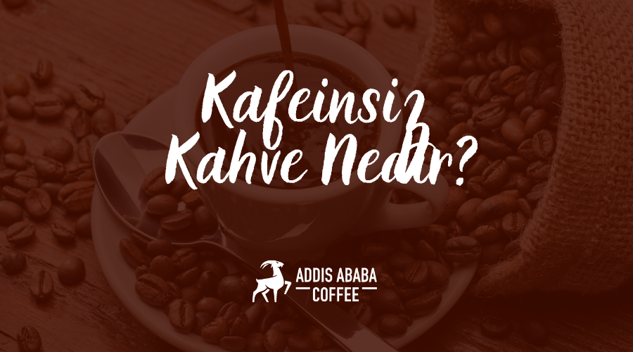 Kafeinsiz Kahve Nedir?