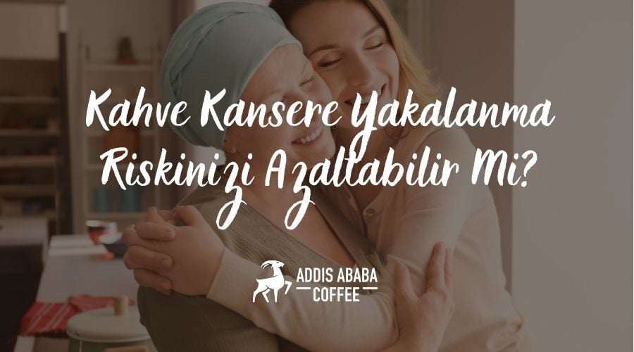 Kahve Kansere Yakalanma Riskinizi Azaltabilir Mi?