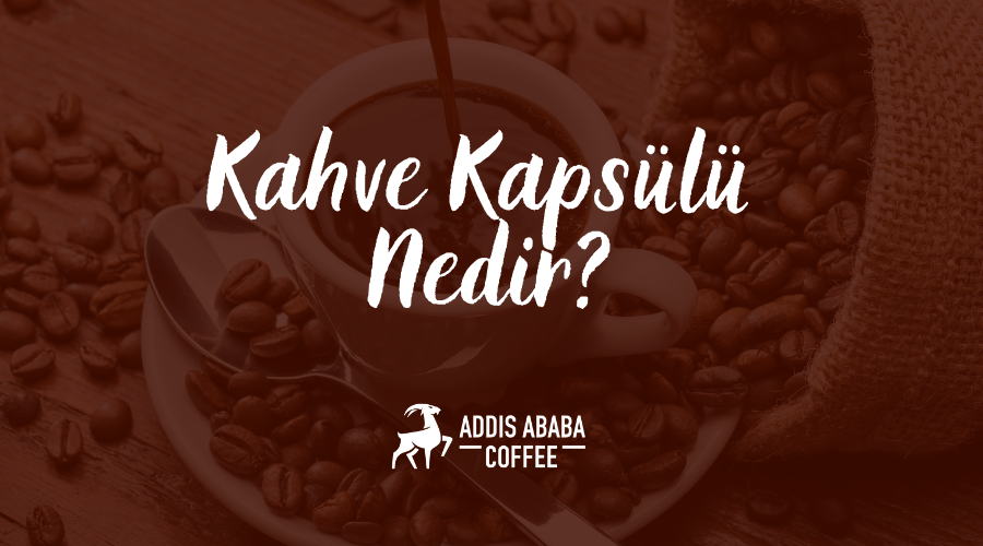 Kahve Kapsülü Nedir?