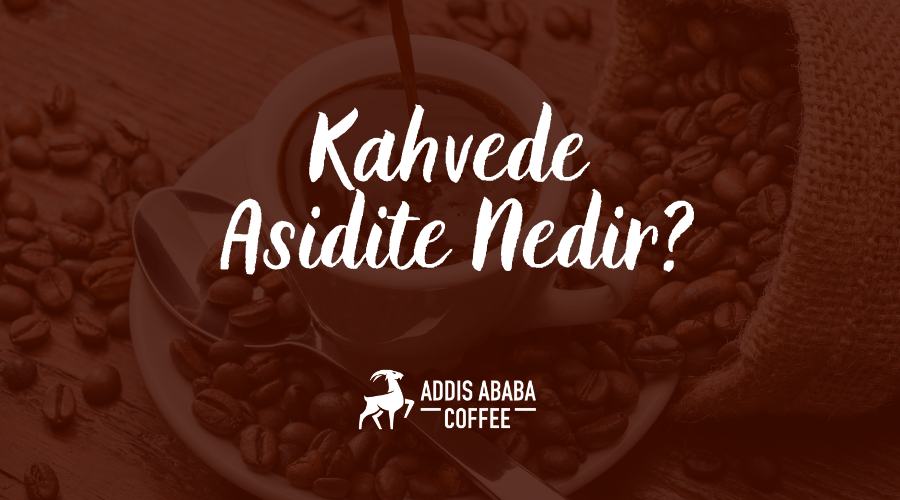 Kahvede Asidite Nedir?