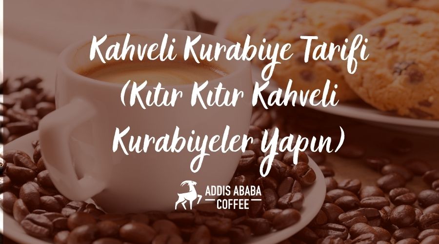Kahveli Kurabiye Tarifi (Kıtır Kıtır Kahveli Kurabiyeler Yapın)