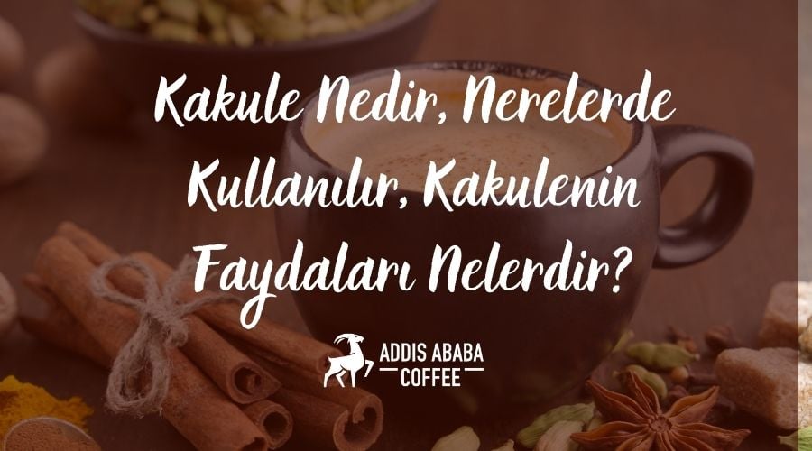 kakule nedir, nerelerde kullanılır