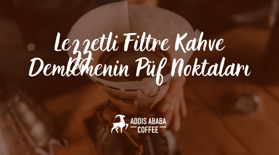 lezzetli filtre kahve demlemenin püf noktaları