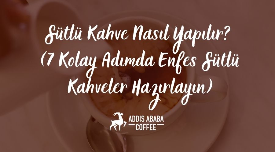 Sütlü Kahve Nasıl Hazırlanır?
