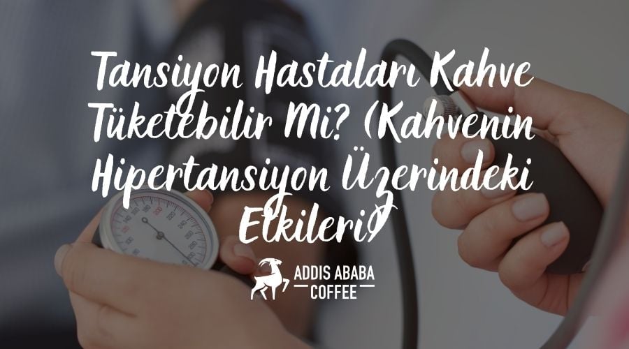kahve ve hipertansiyon