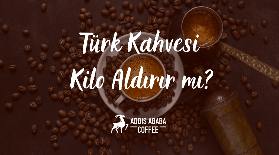 Türk Kahvesi Kilo Aldırır mı?