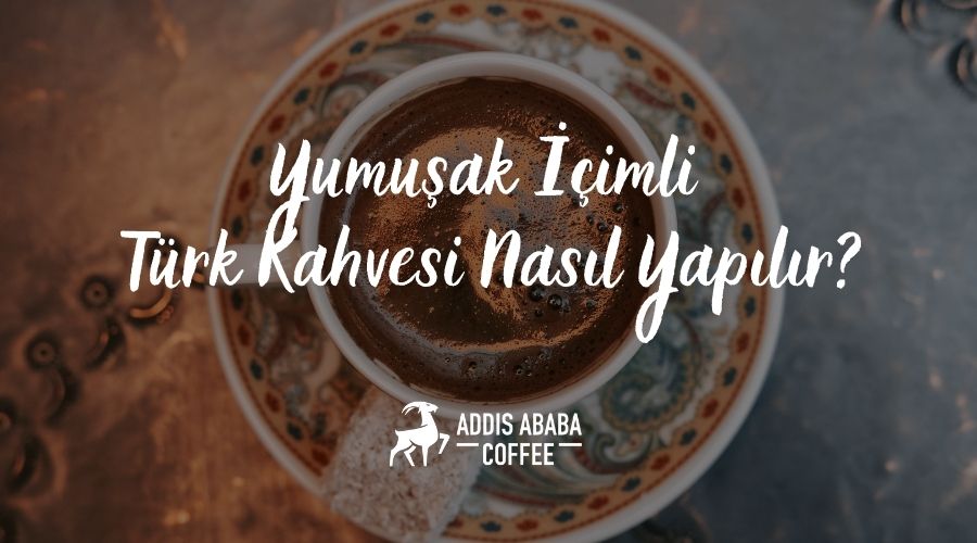 yumuşak içimli türk kahvesi