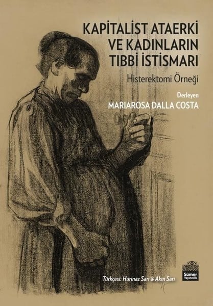  Kapitalist Ataerki ve Kadınların Tıbbi İstismarı - Histerektomi Örneği