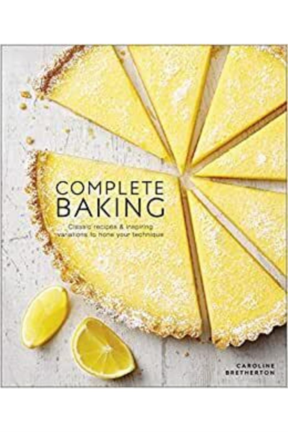 Complete Baking : Classic Recipes And Inspiring Variations To Hone Your Technique