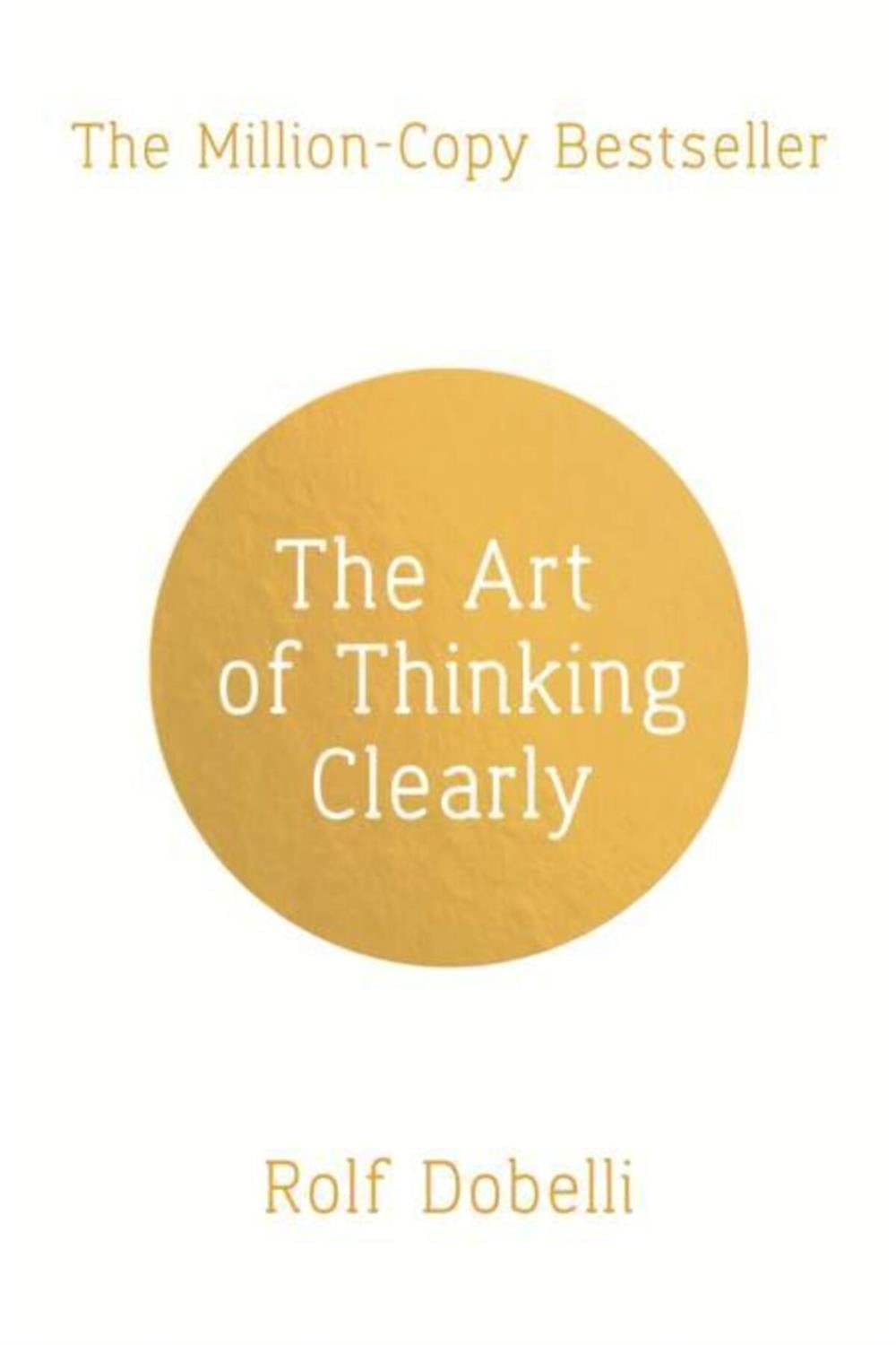 The Art Of Thinking Clearly