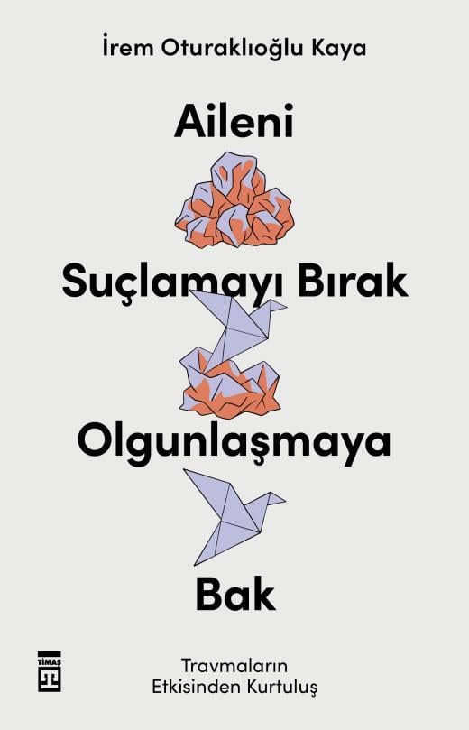 Aileni Suçlamayı Bırak, Olgunlaşmaya Bak