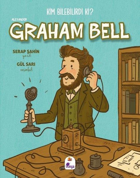 Alexander Graham Bell - Kim Bilebilirdi ki?