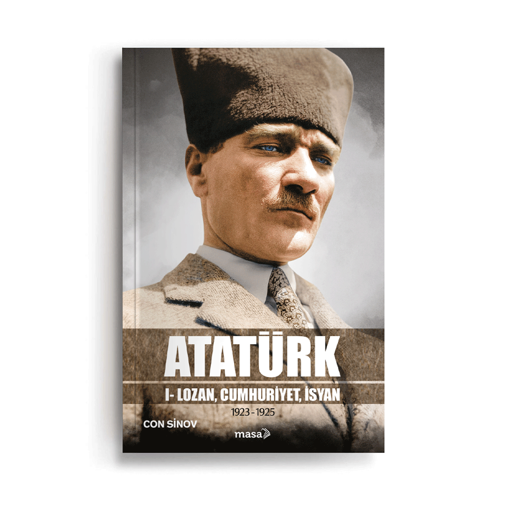 Atatürk I - Lozan, Cumhuriyet, İsyan