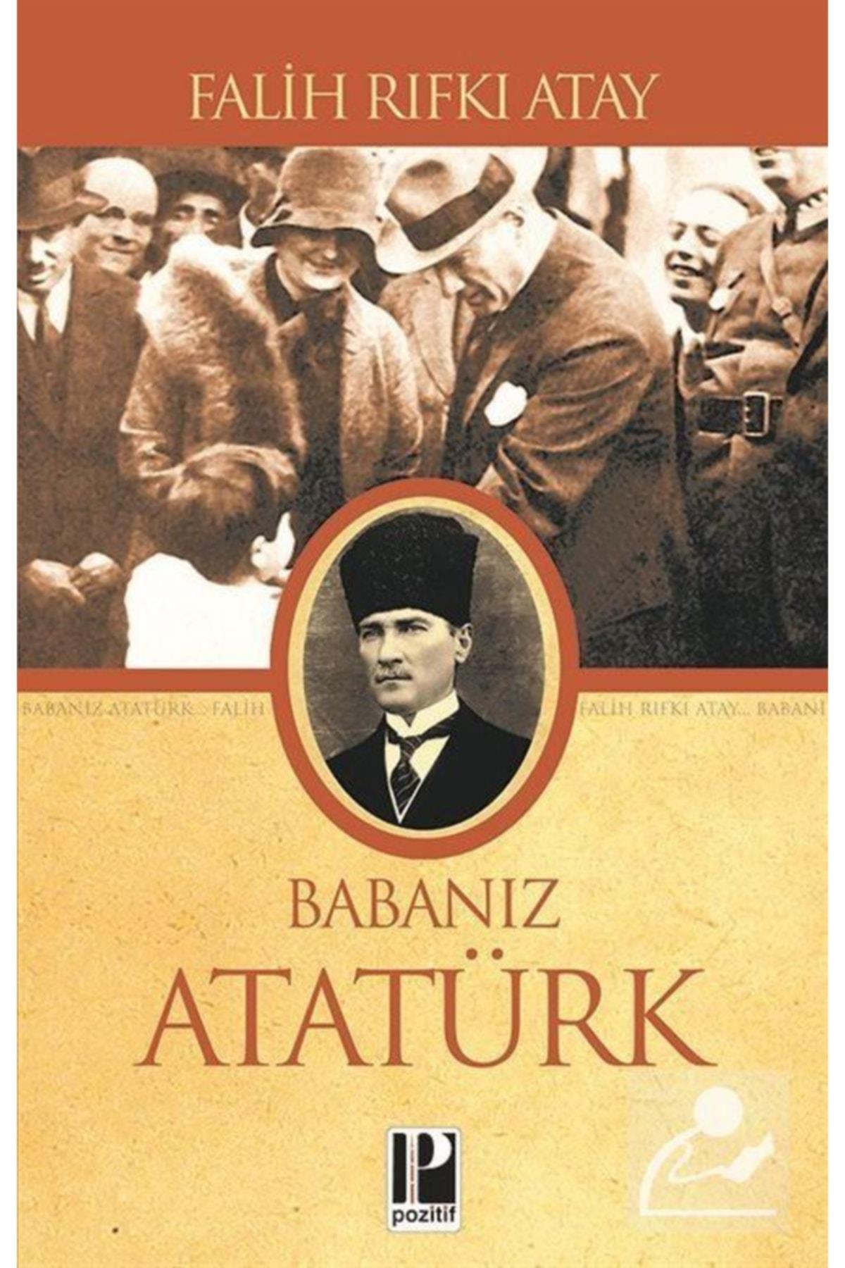 Babanız Atatürk / Falih Rıfkı Atay / Pozitif Yayıncılık