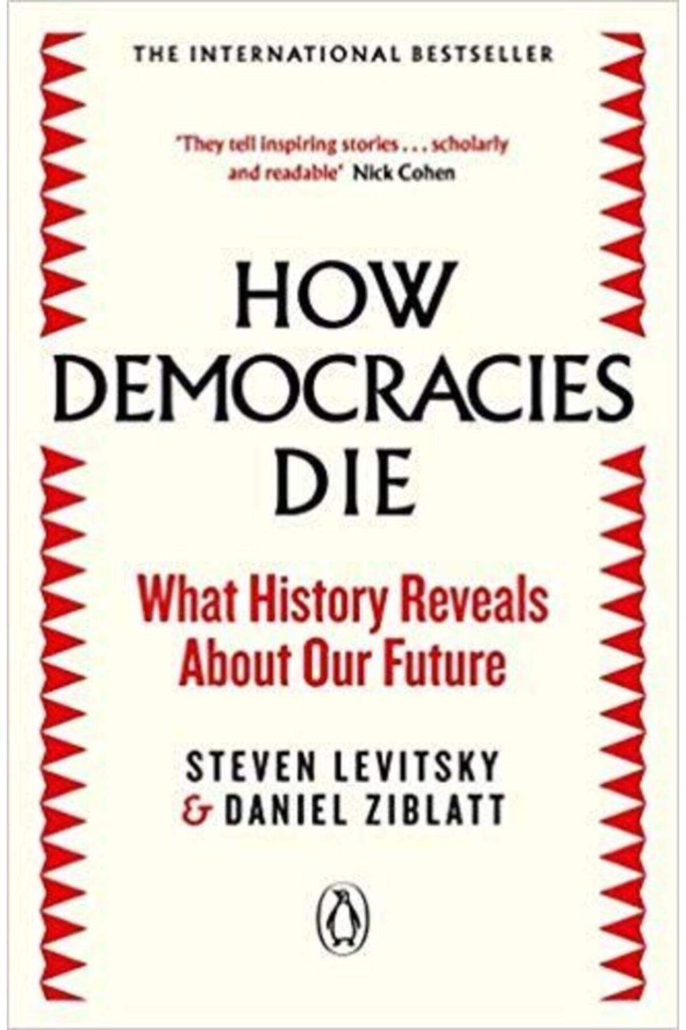 How Democracies Die: What History Reveals About Our Future