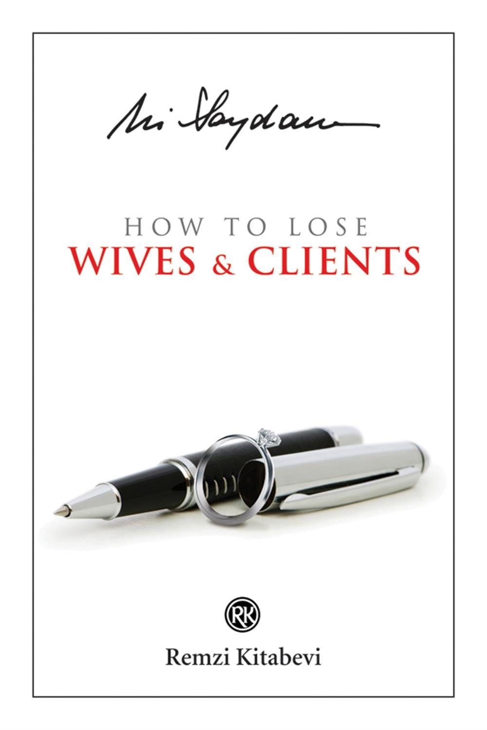 How To Lose Wives & Clients