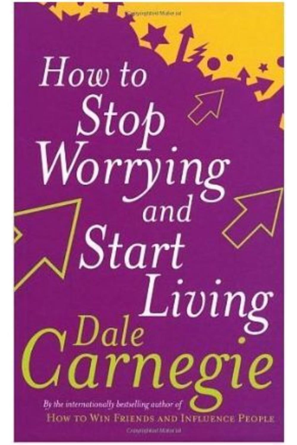 How To Stop Worrying And Start Living