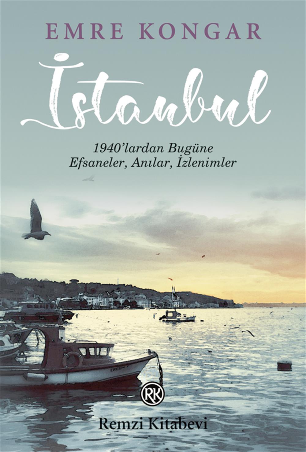 İstanbul - 1940 Lardan Bugüne Efsaneler Anılar İzlenimler