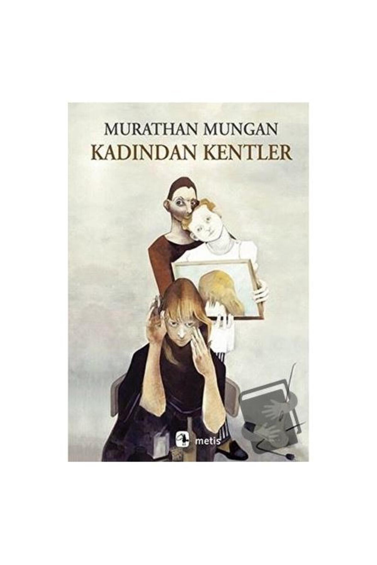 Kadından Kentler / / Murathan Mungan