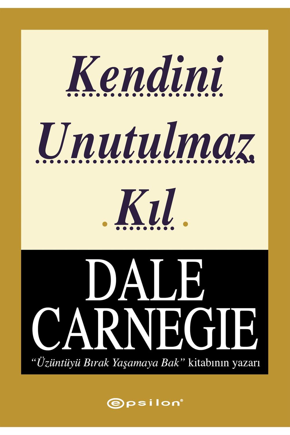 Kendini Unutulmaz Kıl Dale Carnegie