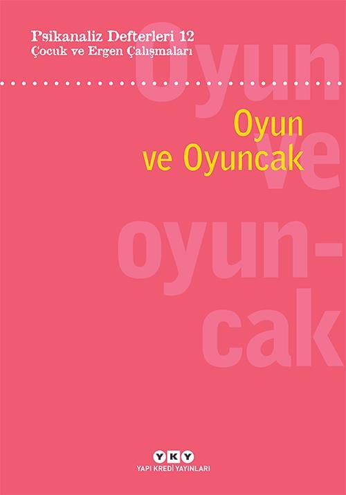 Psikanaliz Defterleri 12: Çocuk ve Ergen Çalışmaları – Oyun ve Oyuncak