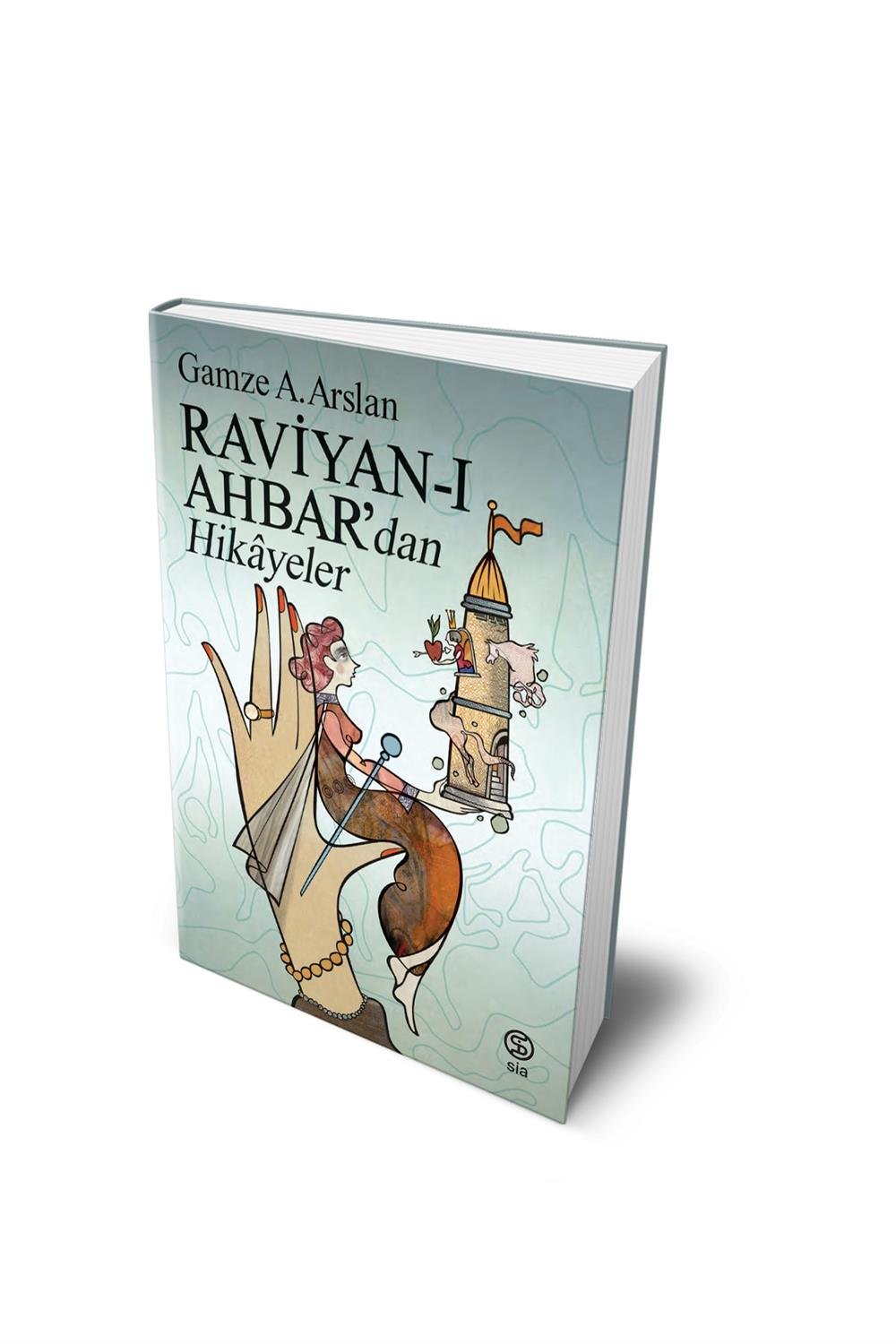 Raviyan-ı Ahbar’dan Hikayeler - Gamze A. Arslan