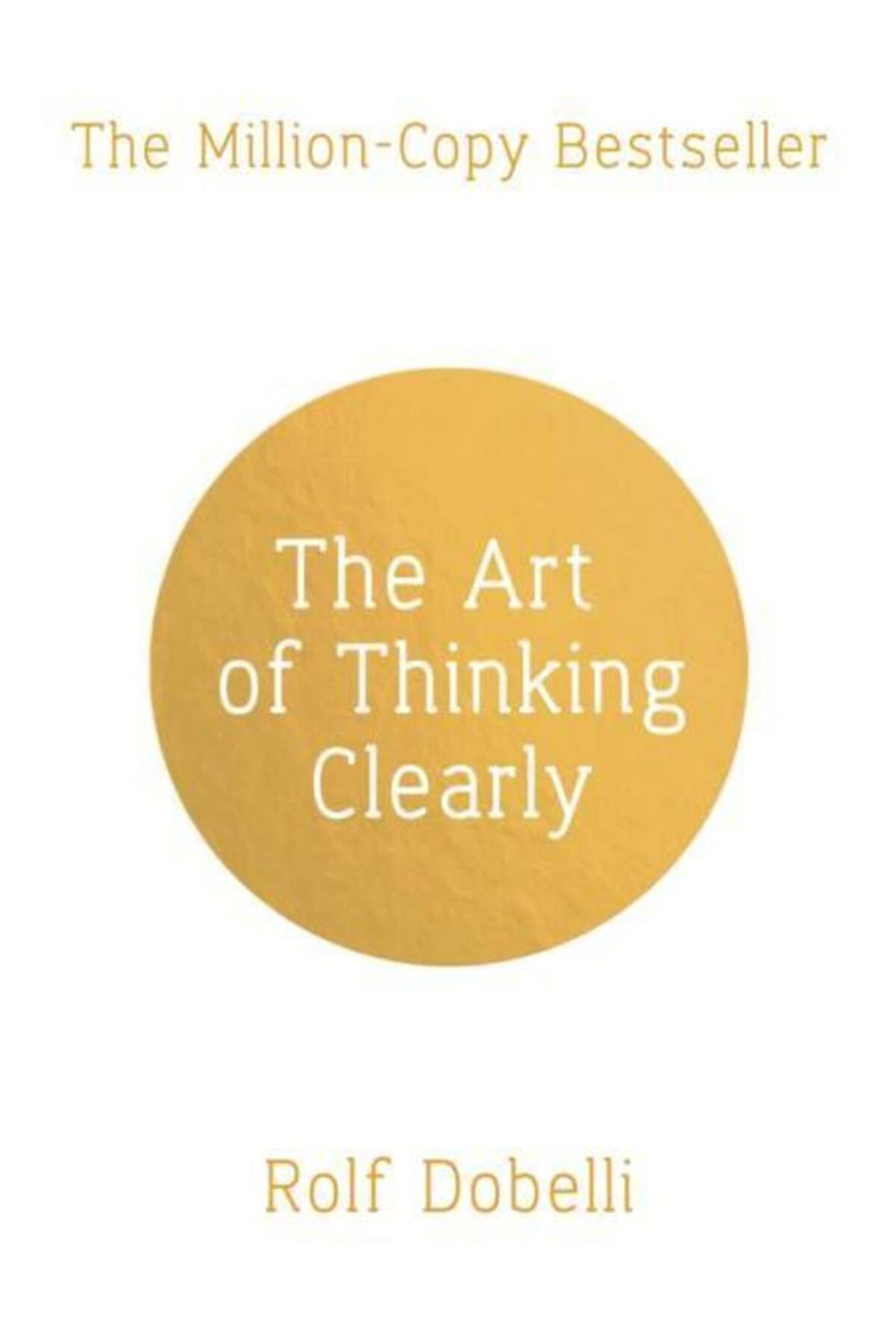 The Art Of Thinking Clearly
