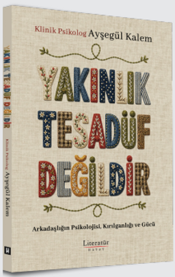 Yakınlık Tesadüf Değildir Arkadaşlığın Psikolojisi, Kırılganlığı ve Gücü