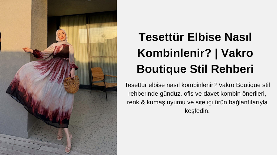 Tesettür Elbise Nasıl Kombinlenir? | Vakro Boutique Stil Rehberi