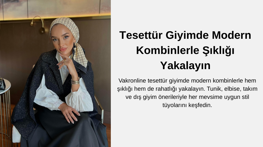 Tesettür Giyimde Modern Kombinlerle Şıklığı Yakalayın - Vakronline