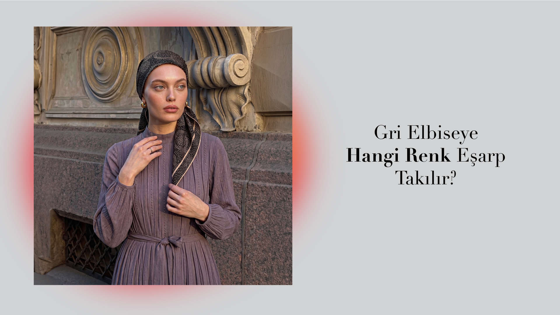 Gri Elbiseye Hangi Renk Eşarp  gider