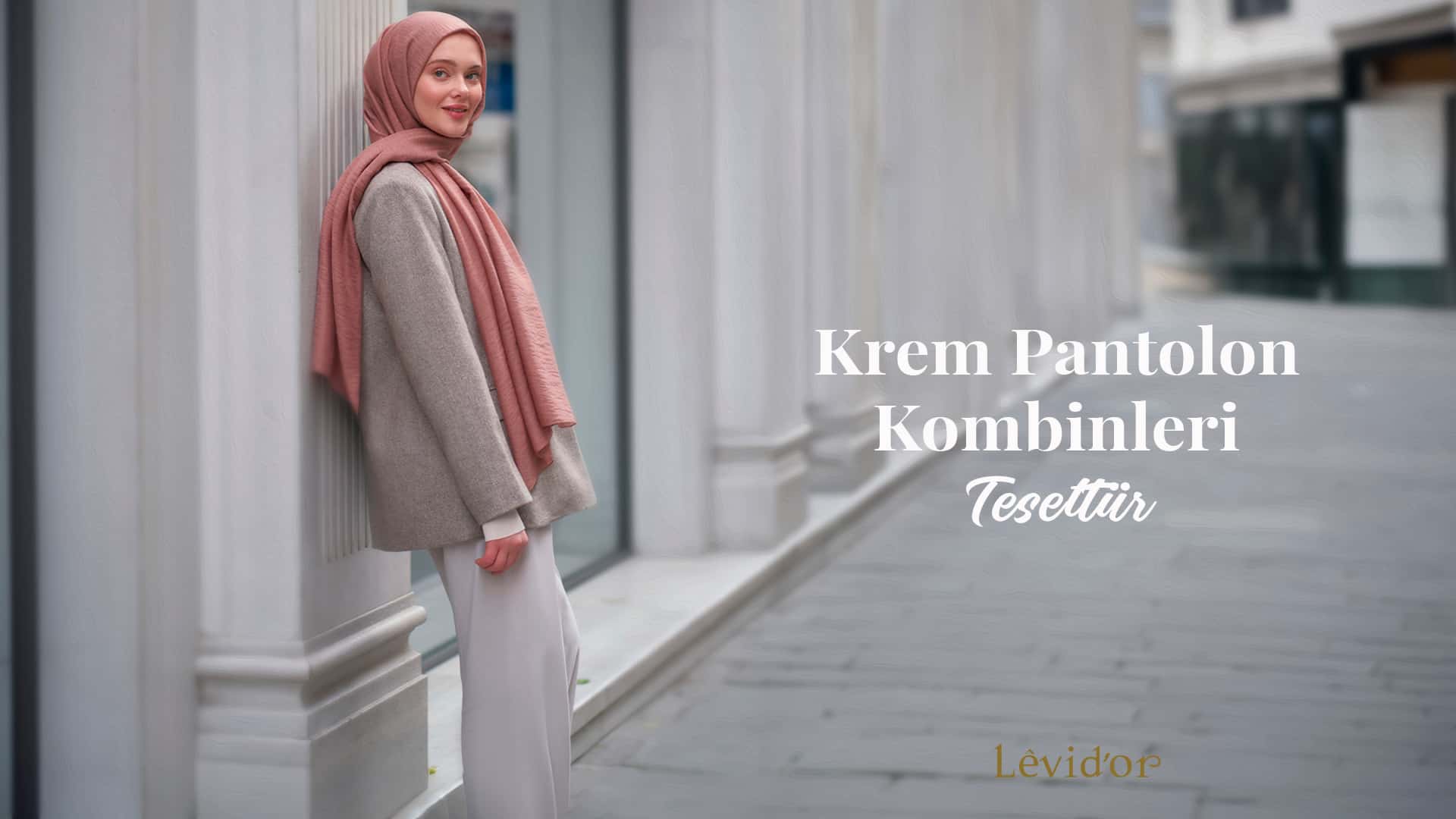 Tesettür Krem Pantolon Kombinleri