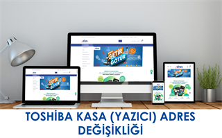 TOSHİBA KASA (YAZICI) ADRES DEĞİŞİKLİĞİ