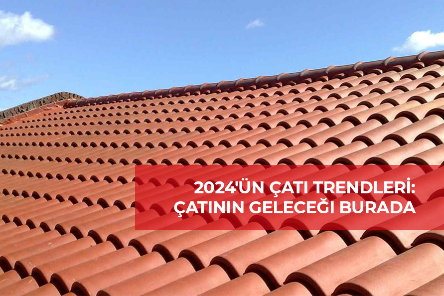 2024'ün Çatı Trendleri: Çatının Geleceği Burada